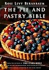 The Pie and Pastry Bible by Rose Levy Beranbaum