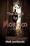 The Road to Moresco by Mark Jamilkowski