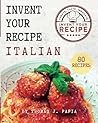 Invent Your Recipe — Italian by Thomas J. Papia