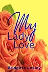My Lady Love by Bridgitte Lesley