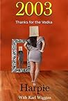 2003 - Thanks for the Vodka by Harpie