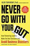 Never Go With Your Gut by Gleb Tsipursky